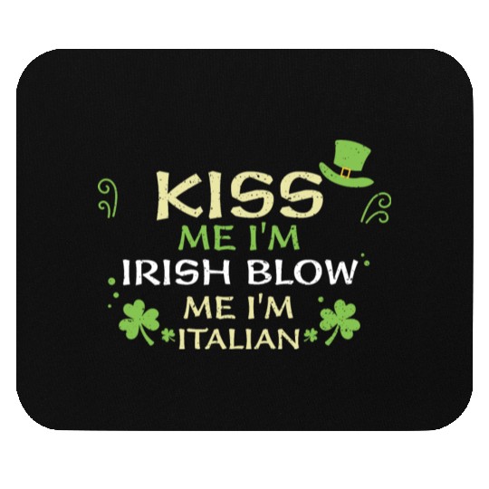Kiss Me I'm Irish Blow Me I'm It... Mouse Pads