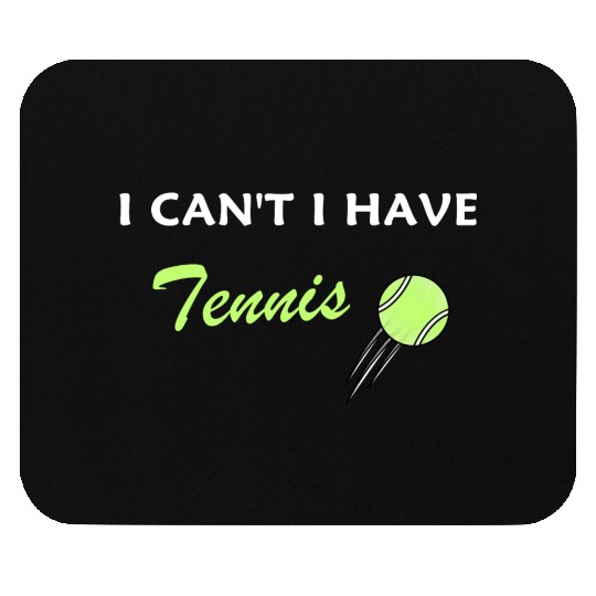I Can't I Have Tennis Mouse Pads