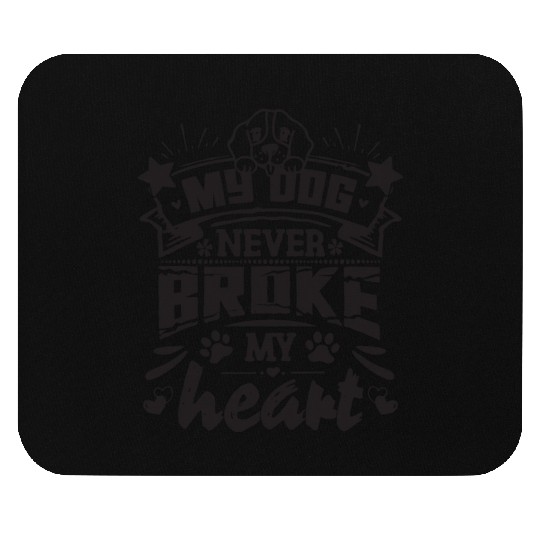 My dog never broke my heart - funny saying Mouse Pads