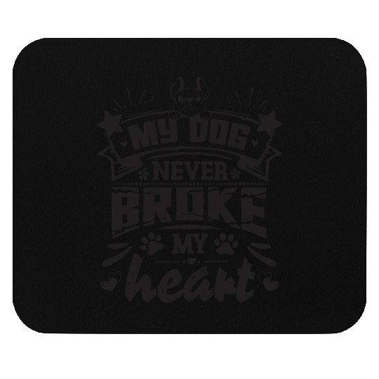 My dog never broke my heart - funny saying Mouse Pads