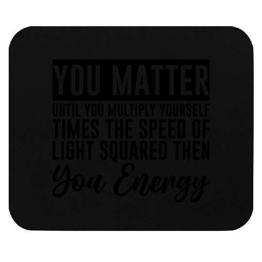 You Matter Until You x by c2 Then You Energy 4 Mouse Pads