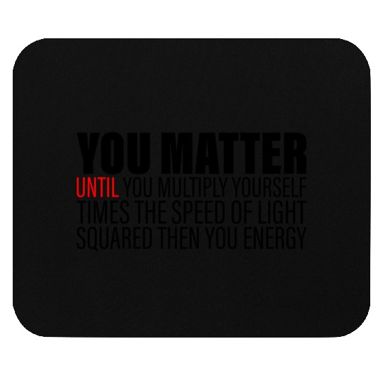 You Matter Until You x by c2 Then You Energy 2 Mouse Pads