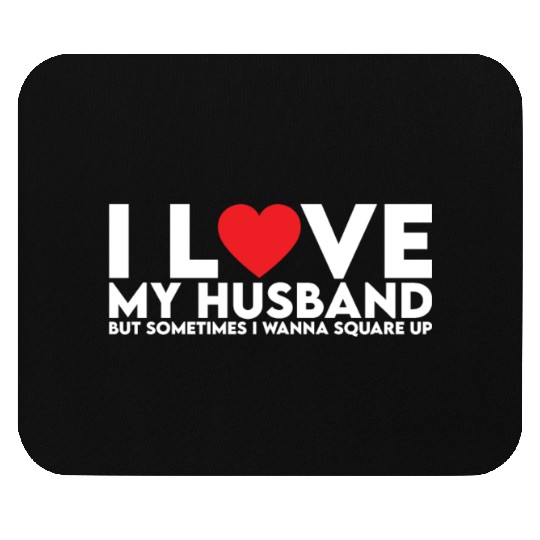 I Love My Husband but Sometimes I Wanna Square Up Mouse Pads