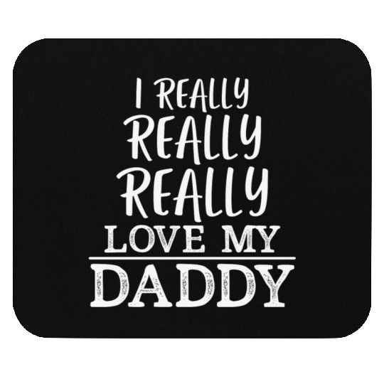 I Really Really Really Love My Daddy Mouse Pads