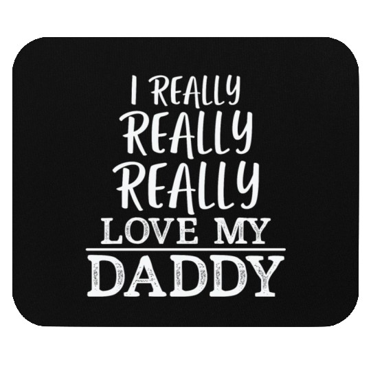 I Really Really Really Love My Daddy Mouse Pads