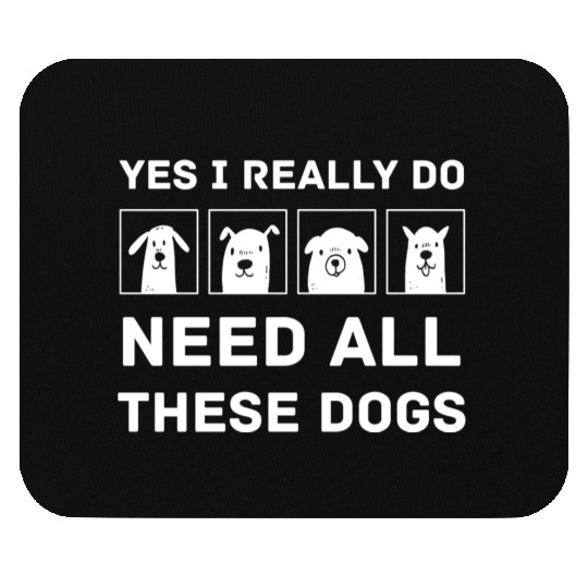 Need All These Dogs Gift For Dog Lover Dog Rescue Mouse Pads