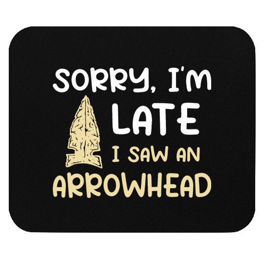 Sorry I'm Late I Saw An Arrowhead Hunting Mouse Pads
