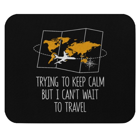 Trying to Calm Cant Wait to Travel Road Trip Mouse Pads