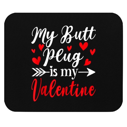 My Butt Plug Is My Valentine Funny Humor Adults Mouse Pads