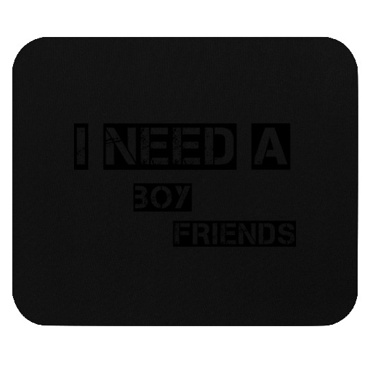 I Need A Boy Friends Mouse Pads