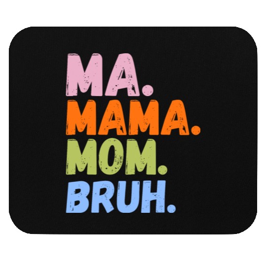 MA MAMA MOM BRUH Mouse Pads