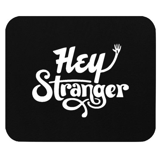 Hey Stranger Mouse Pads