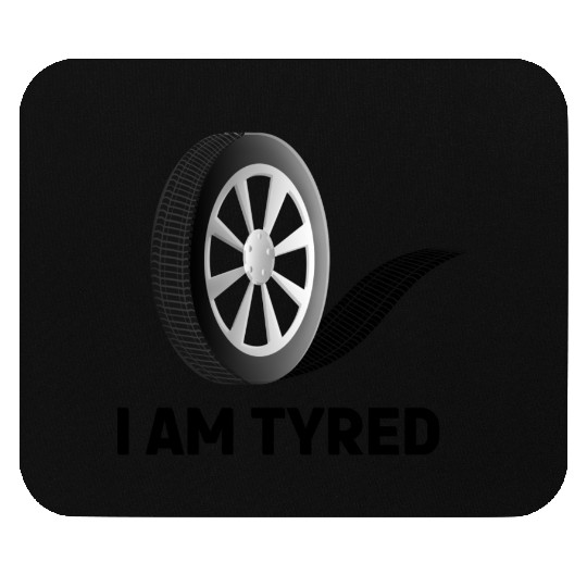 I am Tyred (Tired) - Punny Meme Design Mouse Pads