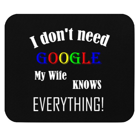 Mens I don't need GOOGLE my Wife knows everything! Mouse Pads