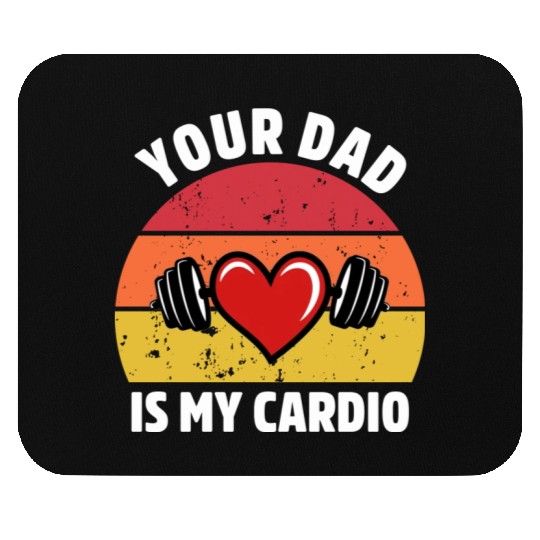 Your Dad Is My Cardio Mouse Pads