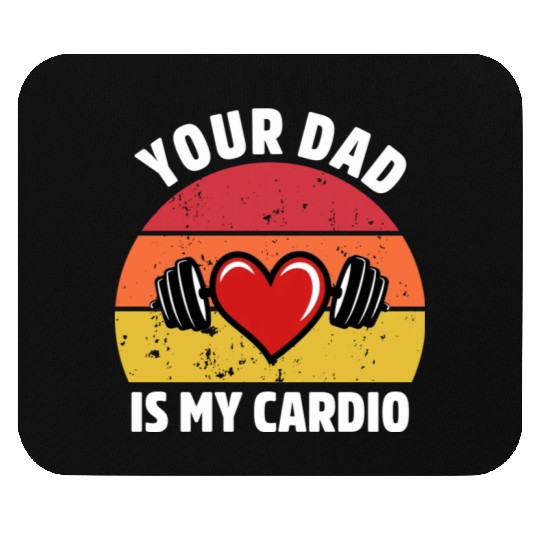 Your Dad Is My Cardio Mouse Pads