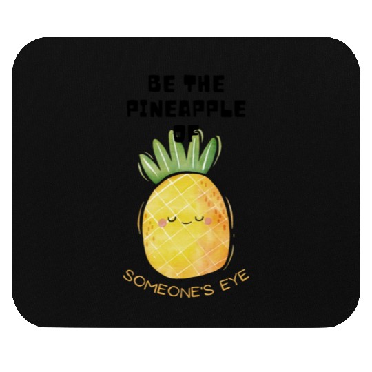 Be the pineapple of someone's eye. Mouse Pads