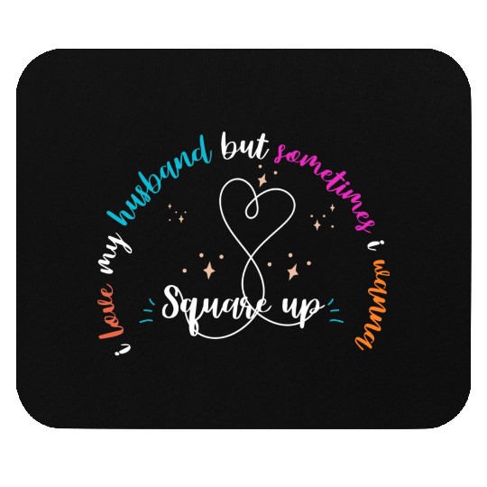 i love my husband but sometimes i wanna square up Mouse Pads