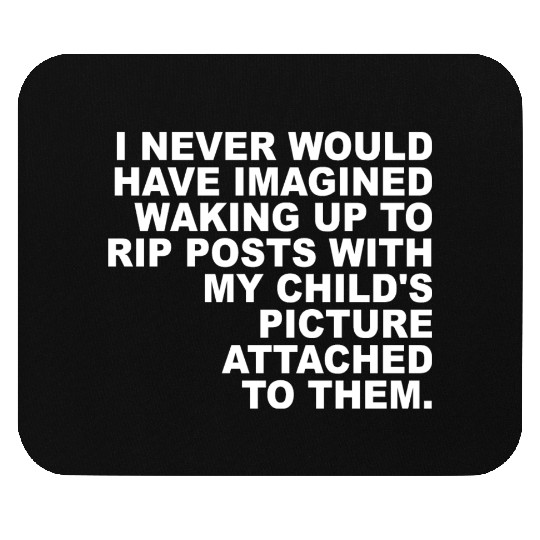 I Never Would Have Imagined Waking Up To Rip Posts Mouse Pads