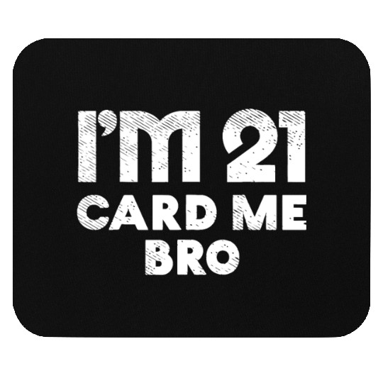 I'm 21 Card Me Bro Birthday Funny 21st Birthday 21 Mouse Pads
