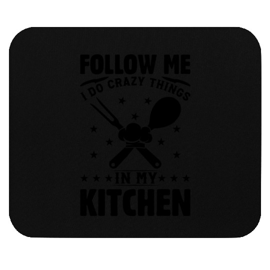 Follow Me I Do Crazy Things In My Kitchen Chef Coo Mouse Pads