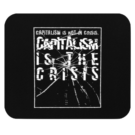 Capitalism is not a crisis Mouse Pads