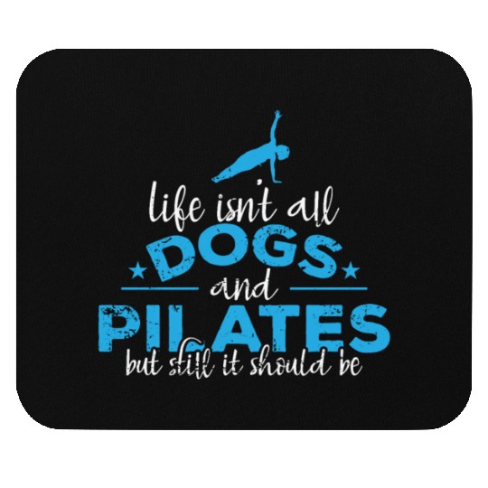Life isn't all Dogs and Pilates Powerhouse Mouse Pads