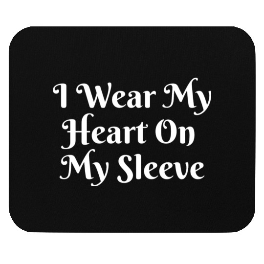 I Wear My Heart On My Sleeve Mouse Pads