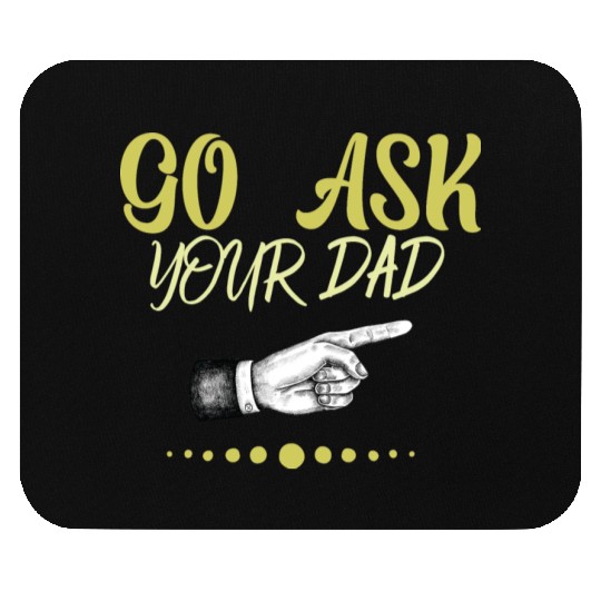 go ask your dad Mouse Pads