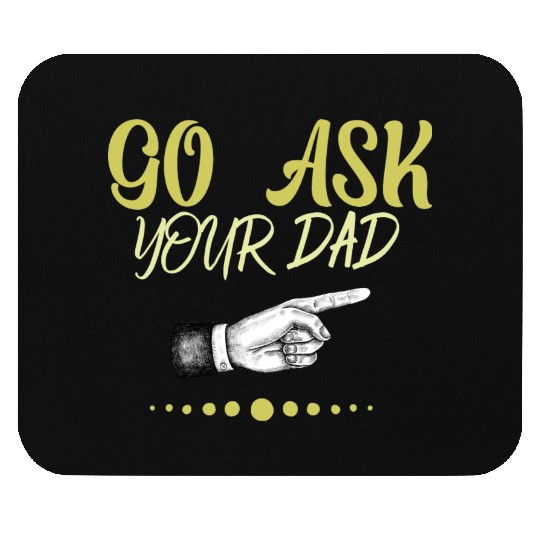 go ask your dad Mouse Pads