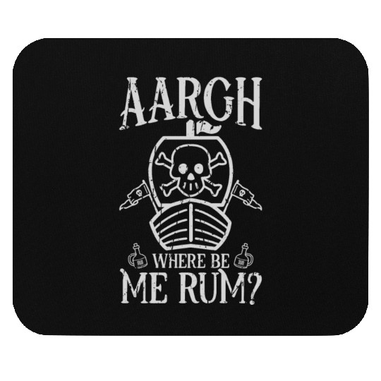 Aargh, where be me rum? - Pirate Mouse Pads