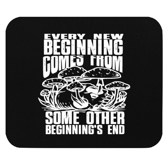 Every New Beginning comes from some other beginnin Mouse Pads
