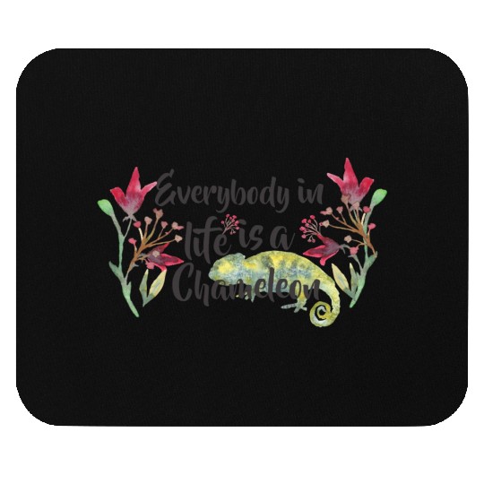 Everybody In Life Is A Chameleon Mouse Pads