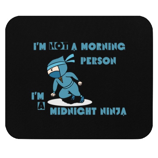 I'm not a morning person, I'm a midnight ninja Mouse Pads