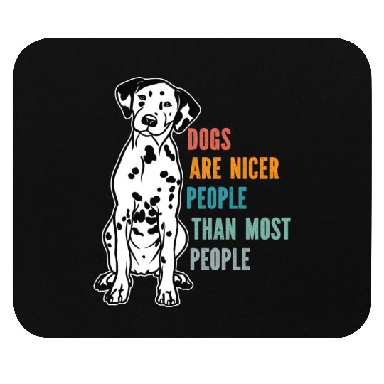 Dogs Are Nicer People Than Most People Dalmatian Mouse Pads