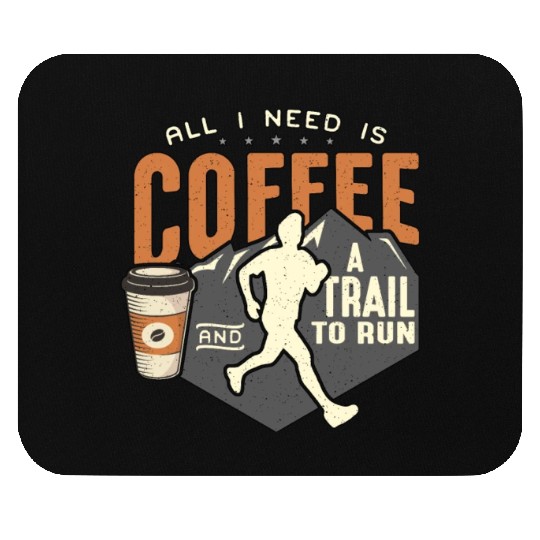 Trail Running All I Need Is Coffee And Trail Race Mouse Pads