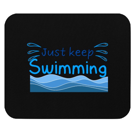 Just keep swimming, vocation and summer trip gift Mouse Pads