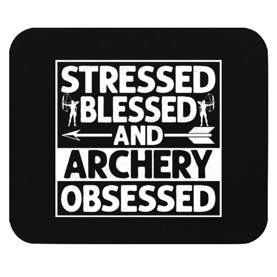 Stressed Blessed And Archery Obsessed Archer Bow & Mouse Pads
