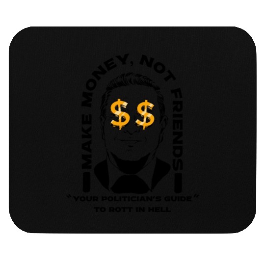 Make Money Not Friends Funny Politician design Mouse Pads