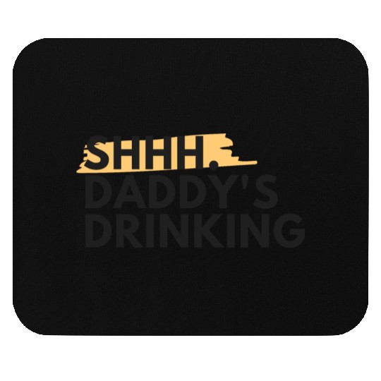 Funny Dad Quote Gift - Shhh, Daddy's Drinking Mouse Pads