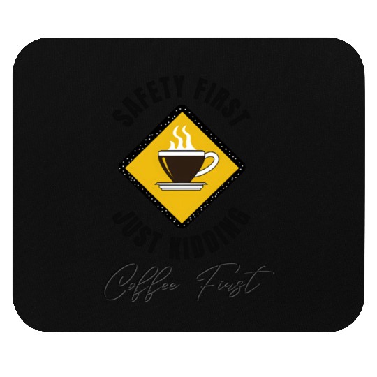 Safety First Coffee First Mouse Pads