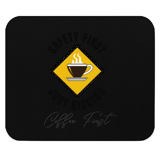 Safety First Coffee First Mouse Pads