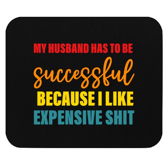 My Husband Has To Be Successful Mouse Pads