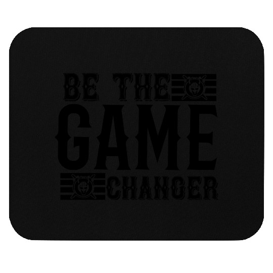 Be the game changer Mouse Pads
