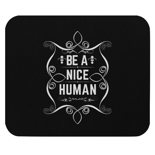 Be a nice human Mouse Pads