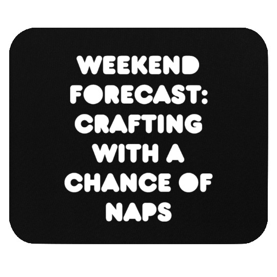 Weekend Forecast: Crafting with a Chance of Naps Mouse Pads