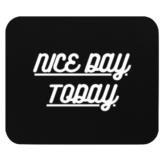 Nice Day today Mouse Pads