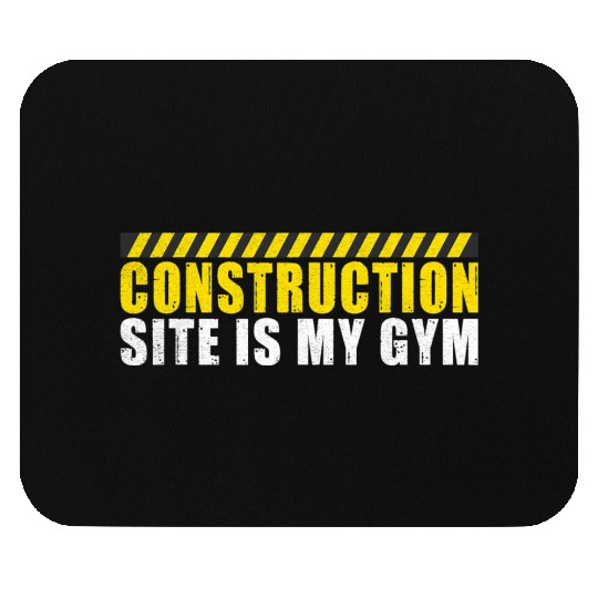 Construction Site is my Gym Construction Worker Mouse Pads