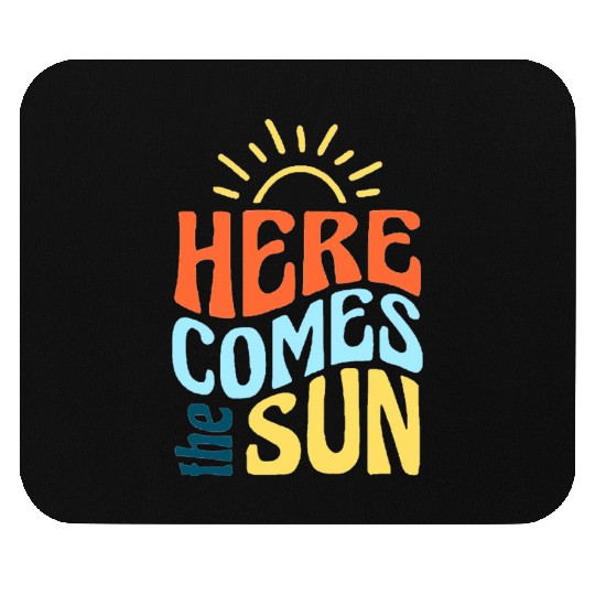 Here comes the sun Mouse Pads