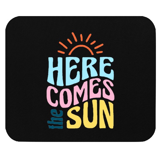 Here comes the sun Mouse Pads